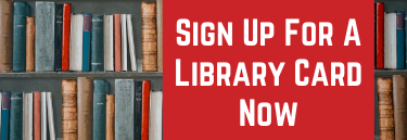 Sign Up For A Library Card Now"